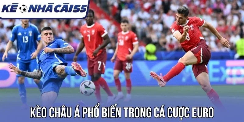 Kèo châu Á phổ biến trong cá cược Euro