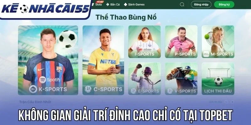Không gian giải trí đỉnh cao chỉ có tại Topbet