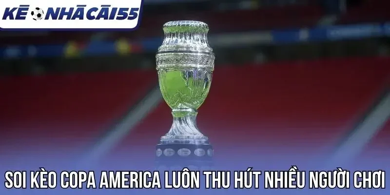 Soi kèo Copa America luôn thu hút nhiều người chơi
