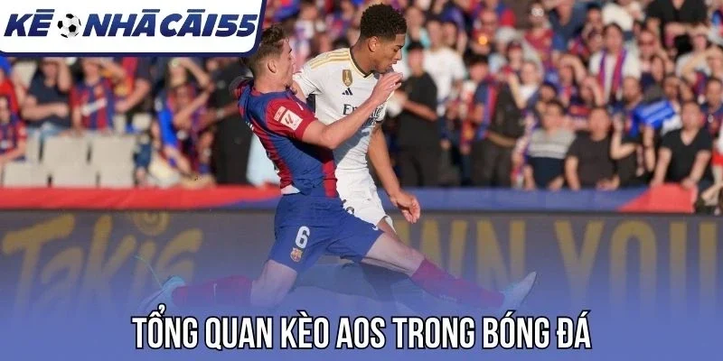 Tổng quan kèo AOS trong bóng đá