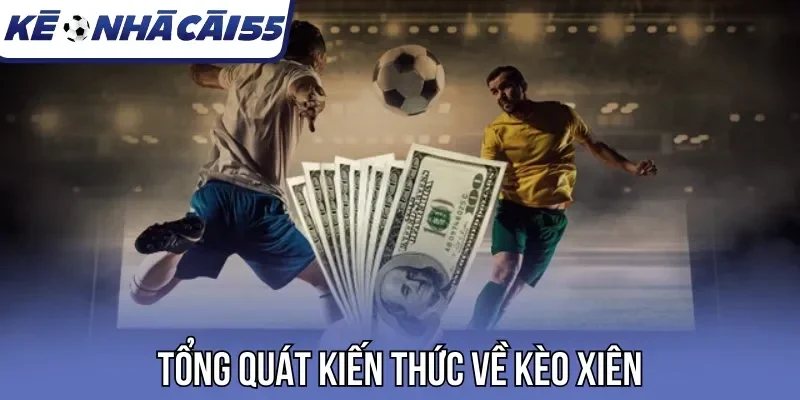 Tổng quát kiến thức về kèo xiên