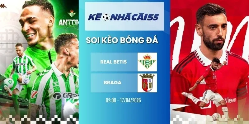 kèo nhà cái Real Betis vs Braga - C2, 17/04/2026