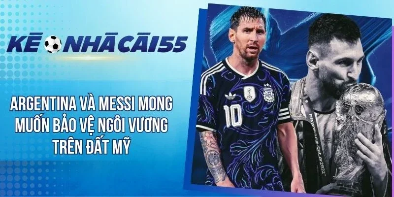 Argentina Và Messi Mong Muốn Bảo Vệ Ngôi Vương Trên Đất Mỹ