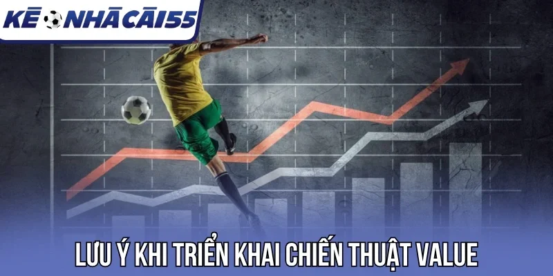 Lưu ý khi triển khai chiến thuật Value