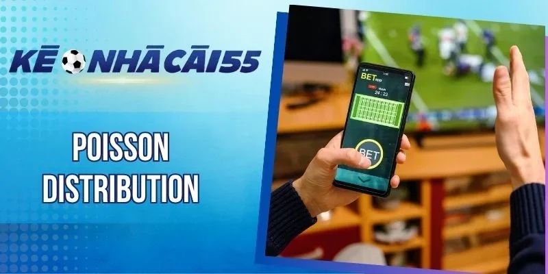 Poisson Distribution - Mô Hình Xác Suất Dự Đoán Số Bàn Thắng